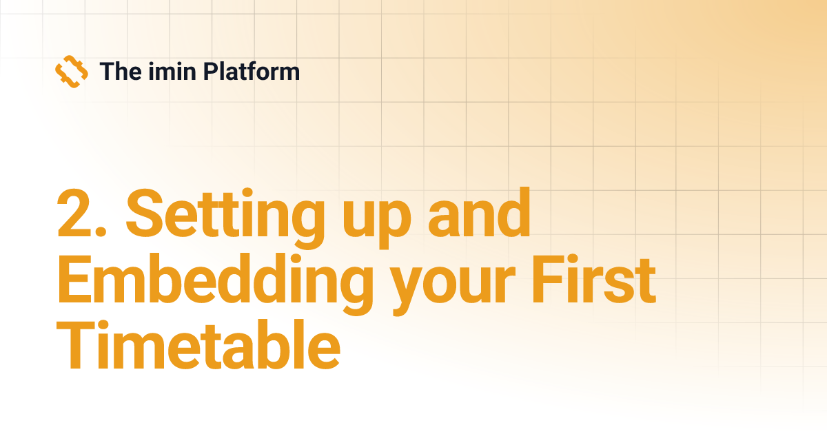 2. Setting up and Embedding your First Timetable | The imin Platform
